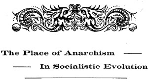  The Place of Anarchism in Socialistic Evolution - Part 1